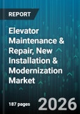 Elevator Maintenance & Repair, New Installation & Modernization Market - Global Forecast 2026-2032- Product Image