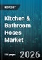 Kitchen & Bathroom Hoses Market - Global Forecast 2026-2032 - Product Thumbnail Image