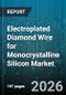 Electroplated Diamond Wire for Monocrystalline Silicon Market - Global Forecast 2026-2032 - Product Thumbnail Image