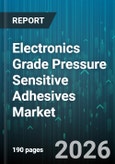 Electronics Grade Pressure Sensitive Adhesives Market - Global Forecast 2026-2032- Product Image
