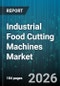 Industrial Food Cutting Machines Market - Global Forecast 2026-2032 - Product Image