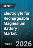 Electrolyte for Rechargeable Magnesium Battery Market - Global Forecast 2026-2032- Product Image