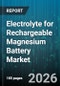 Electrolyte for Rechargeable Magnesium Battery Market - Global Forecast 2026-2032 - Product Thumbnail Image