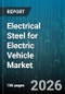 Electrical Steel for Electric Vehicle Market - Global Forecast 2026-2032 - Product Image