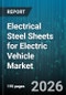 Electrical Steel Sheets for Electric Vehicle Market - Global Forecast 2026-2032 - Product Image