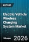 Electric Vehicle Wireless Charging System Market - Global Forecast 2026-2032 - Product Thumbnail Image
