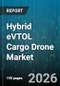 Hybrid eVTOL Cargo Drone Market - Global Forecast 2026-2032 - Product Image
