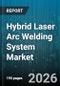 Hybrid Laser Arc Welding System Market - Global Forecast 2026-2032 - Product Thumbnail Image