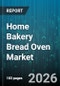 Home Bakery Bread Oven Market - Global Forecast 2026-2032 - Product Thumbnail Image