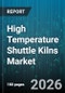 High Temperature Shuttle Kilns Market - Global Forecast 2026-2032 - Product Image