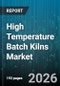 High Temperature Batch Kilns Market - Global Forecast 2026-2032 - Product Image