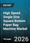 High Speed Single Size Square Bottom Paper Bag Machine Market - Global Forecast 2026-2032 - Product Thumbnail Image