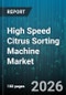 High Speed Citrus Sorting Machine Market - Global Forecast 2026-2032 - Product Thumbnail Image