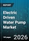 Electric Driven Water Pump Market - Global Forecast 2026-2032 - Product Thumbnail Image