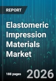 Elastomeric Impression Materials Market - Global Forecast 2026-2032- Product Image