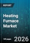 Heating Furnace Market - Global Forecast 2026-2032 - Product Image