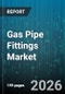 Gas Pipe Fittings Market - Global Forecast 2026-2032 - Product Image