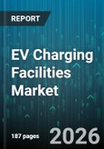 EV Charging Facilities Market - Global Forecast 2026-2032- Product Image