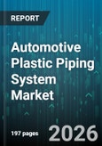 Automotive Plastic Piping System Market - Global Forecast 2026-2032- Product Image