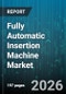 Fully Automatic Insertion Machine Market - Global Forecast 2026-2032 - Product Thumbnail Image
