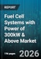 Fuel Cell Systems with Power of 300kW & Above Market - Global Forecast 2026-2032 - Product Thumbnail Image