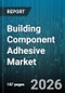 Building Component Adhesive Market - Global Forecast 2026-2032 - Product Image