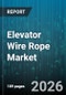 Elevator Wire Rope Market - Global Forecast 2026-2032 - Product Thumbnail Image