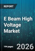 E Beam High Voltage Market - Global Forecast 2026-2032- Product Image