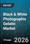 Black & White Photographic Gelatin Market - Global Forecast 2026-2032 - Product Image