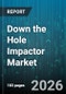 Down the Hole Impactor Market - Global Forecast 2026-2032 - Product Thumbnail Image