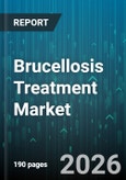 Brucellosis Treatment Market - Global Forecast 2026-2032- Product Image