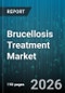 Brucellosis Treatment Market - Global Forecast 2026-2032 - Product Thumbnail Image