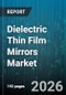 Dielectric Thin Film Mirrors Market - Global Forecast 2026-2032 - Product Thumbnail Image