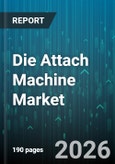 Die Attach Machine Market - Global Forecast 2026-2032- Product Image