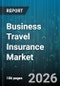 Business Travel Insurance Market - Global Forecast 2026-2032 - Product Image