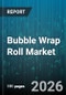 Bubble Wrap Roll Market - Global Forecast 2026-2032 - Product Thumbnail Image