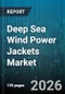 Deep Sea Wind Power Jackets Market - Global Forecast 2026-2032 - Product Thumbnail Image