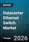 Datacenter Ethernet Switch Market - Global Forecast 2026-2032 - Product Thumbnail Image