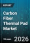 Carbon Fiber Thermal Pad Market - Global Forecast 2026-2032 - Product Image