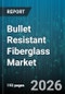 Bullet Resistant Fiberglass Market - Global Forecast 2026-2032 - Product Image