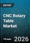 CNC Rotary Table Market - Global Forecast 2026-2032 - Product Thumbnail Image