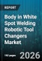 Body in White Spot Welding Robotic Tool Changers Market - Global Forecast 2026-2032 - Product Image
