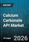Calcium Carbonate API Market - Global Forecast 2026-2032 - Product Image