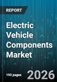 Electric Vehicle Components Market - Global Forecast 2026-2032- Product Image