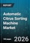 Automatic Citrus Sorting Machine Market - Global Forecast 2026-2032 - Product Image