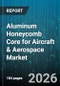 Aluminum Honeycomb Core for Aircraft & Aerospace Market - Global Forecast 2026-2032 - Product Thumbnail Image