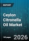 Ceylon Citronella Oil Market - Global Forecast 2026-2032 - Product Thumbnail Image