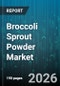 Broccoli Sprout Powder Market - Global Forecast 2026-2032 - Product Thumbnail Image