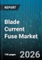Blade Current Fuse Market - Global Forecast 2026-2032 - Product Thumbnail Image