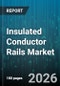 Insulated Conductor Rails Market - Global Forecast 2026-2032 - Product Thumbnail Image